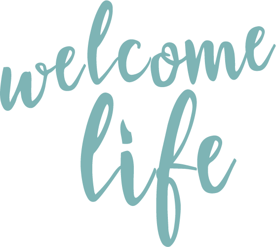 welcome life